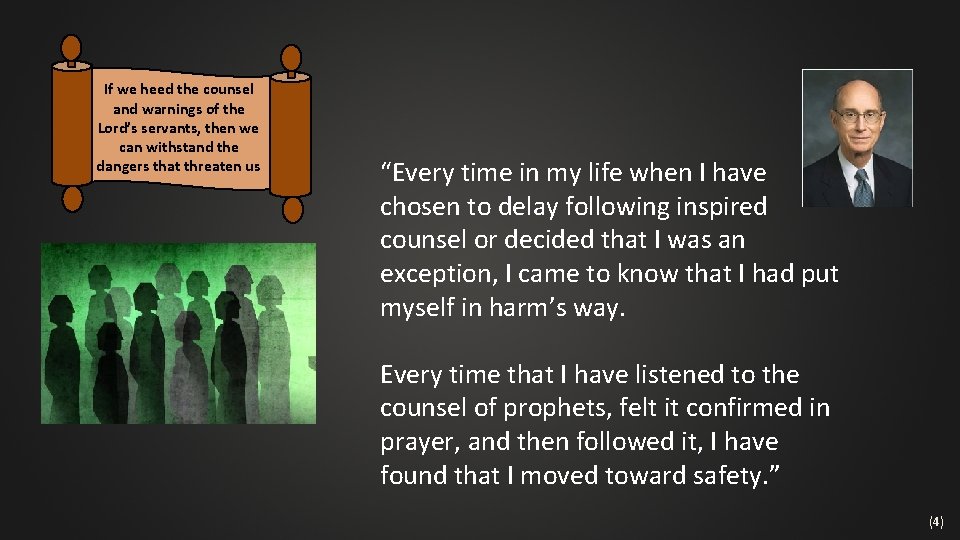 If we heed the counsel and warnings of the Lord’s servants, then we can