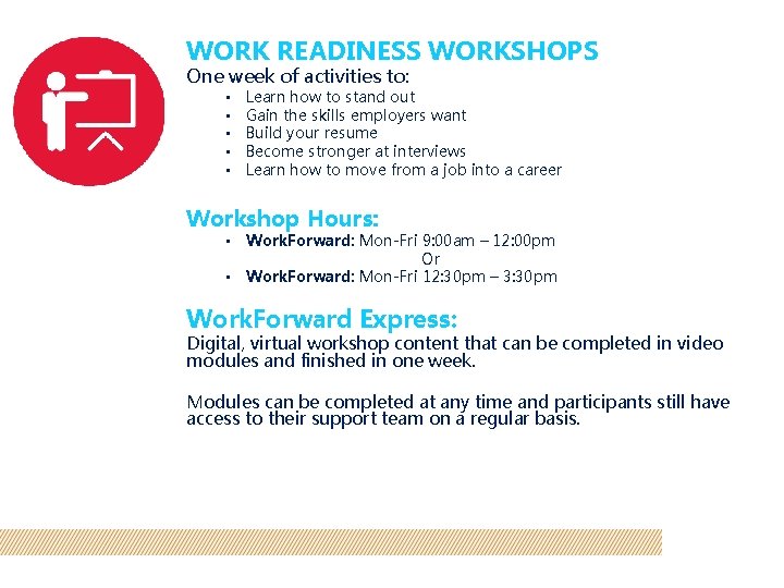 WORK READINESS WORKSHOPS One week of activities to: • • • Learn how to