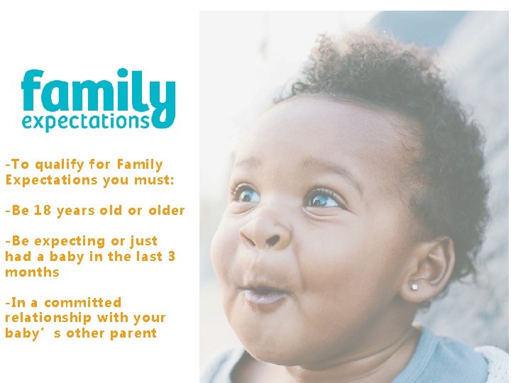 -To qualify for Family Expectations you must: -Be 18 years old or older -Be