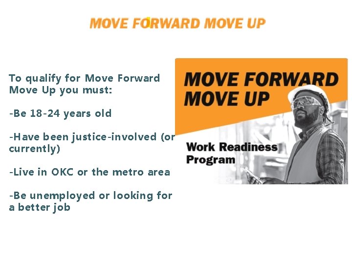 To qualify for Move Forward Move Up you must: -Be 18 -24 years old