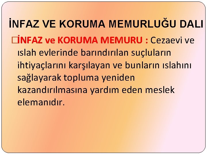 İNFAZ VE KORUMA MEMURLUĞU DALI �İNFAZ ve KORUMA MEMURU : Cezaevi ve ıslah evlerinde