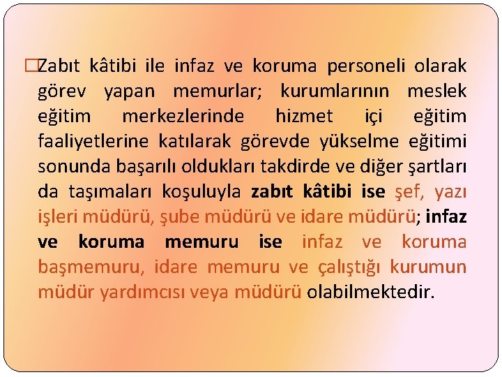 �Zabıt kâtibi ile infaz ve koruma personeli olarak görev yapan memurlar; kurumlarının meslek eğitim