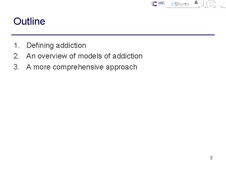 Outline 1. Defining addiction 2. An overview of models of addiction 3. A more