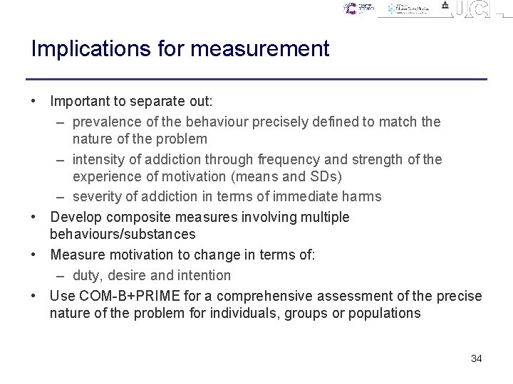 Implications for measurement • Important to separate out: – prevalence of the behaviour precisely