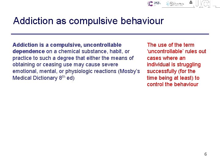 Addiction as compulsive behaviour Addiction is a compulsive, uncontrollable dependence on a chemical substance,