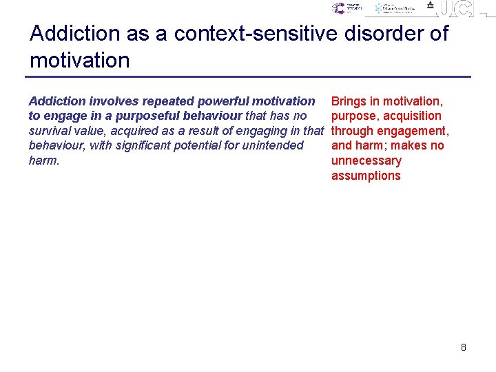 Addiction as a context-sensitive disorder of motivation Addiction involves repeated powerful motivation to engage