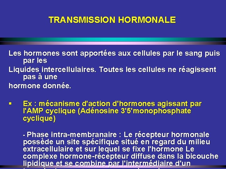 TRANSMISSION HORMONALE Les hormones sont apportées aux cellules par le sang puis par les