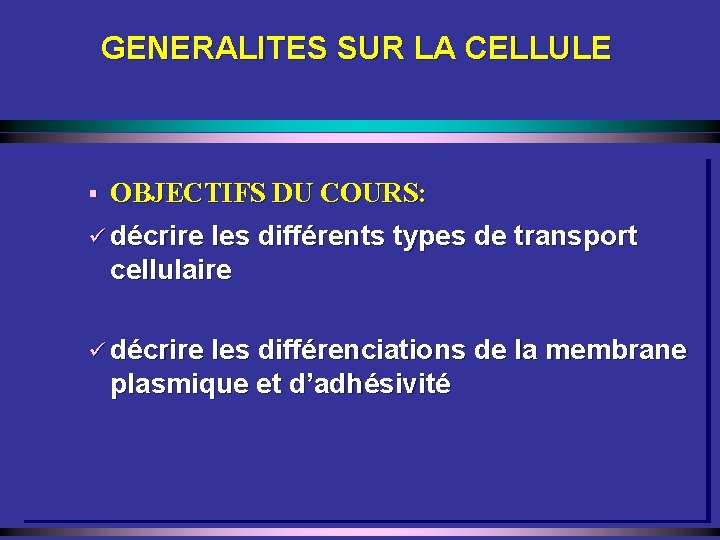 GENERALITES SUR LA CELLULE § OBJECTIFS DU COURS: ü décrire les différents types de
