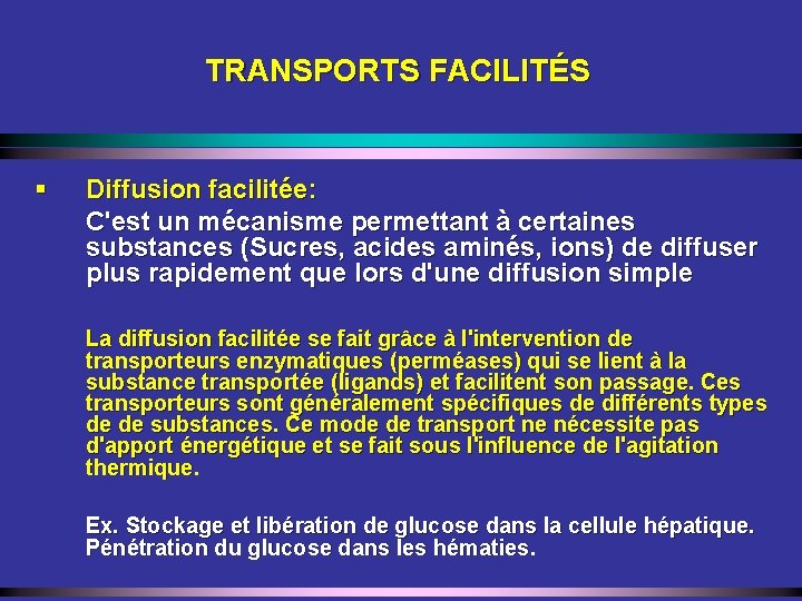 TRANSPORTS FACILITÉS § Diffusion facilitée: C'est un mécanisme permettant à certaines substances (Sucres, acides