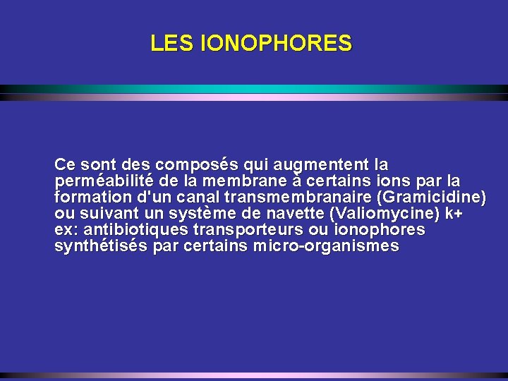 LES IONOPHORES Ce sont des composés qui augmentent la perméabilité de la membrane à