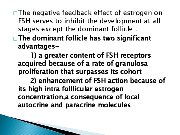 � The negative feedback effect of estrogen on FSH serves to inhibit the development