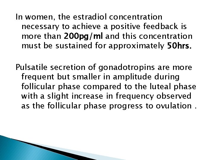 In women, the estradiol concentration necessary to achieve a positive feedback is more than