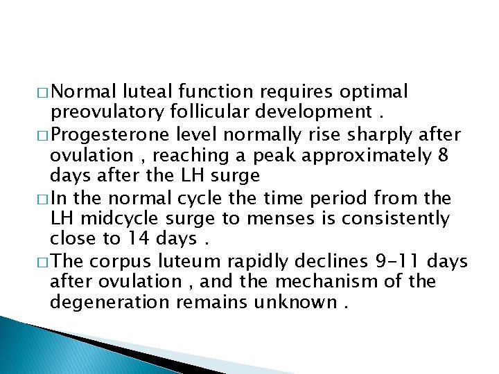 � Normal luteal function requires optimal preovulatory follicular development. � Progesterone level normally rise