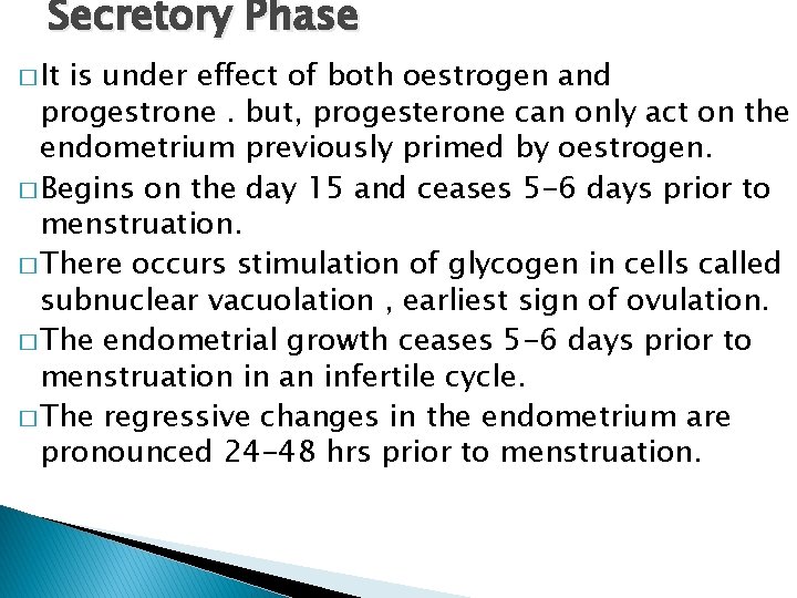 Secretory Phase � It is under effect of both oestrogen and progestrone. but, progesterone