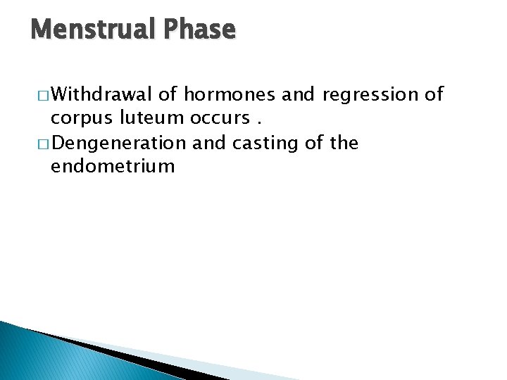 Menstrual Phase � Withdrawal of hormones and regression of corpus luteum occurs. � Dengeneration