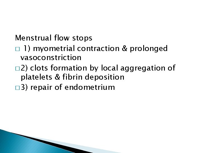 Menstrual flow stops � 1) myometrial contraction & prolonged vasoconstriction � 2) clots formation