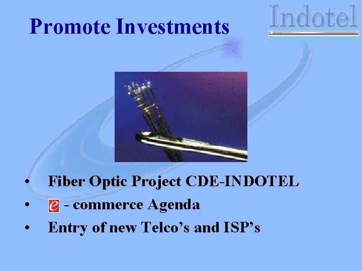 Promote Investments • • • Fiber Optic Project CDE-INDOTEL - commerce Agenda Entry of