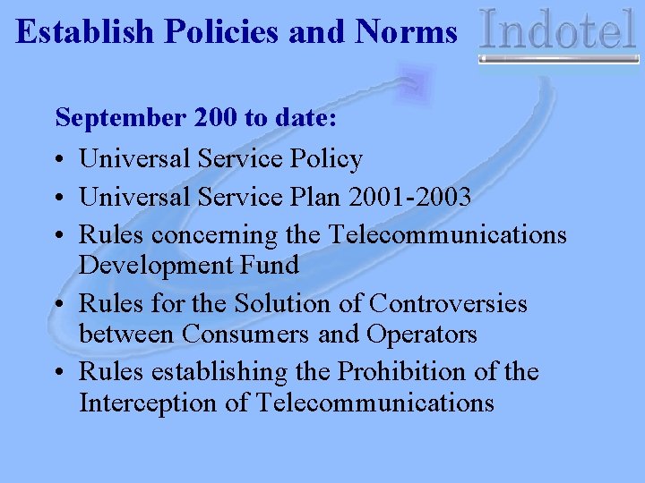 Establish Policies and Norms September 200 to date: • Universal Service Policy • Universal