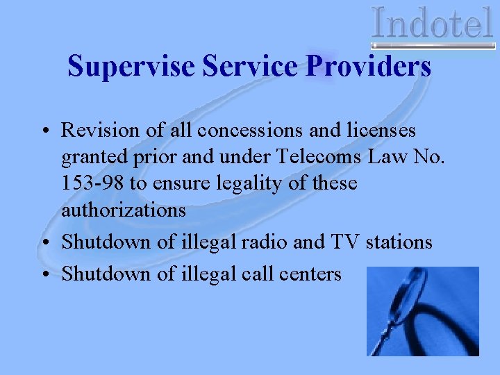 Supervise Service Providers • Revision of all concessions and licenses granted prior and under