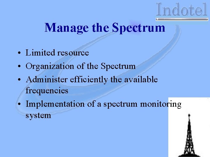 Manage the Spectrum • Limited resource • Organization of the Spectrum • Administer efficiently