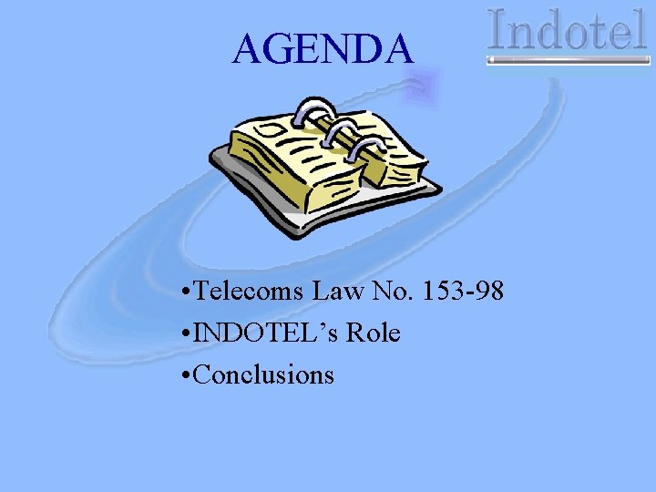 AGENDA • Telecoms Law No. 153 -98 • INDOTEL’s Role • Conclusions 