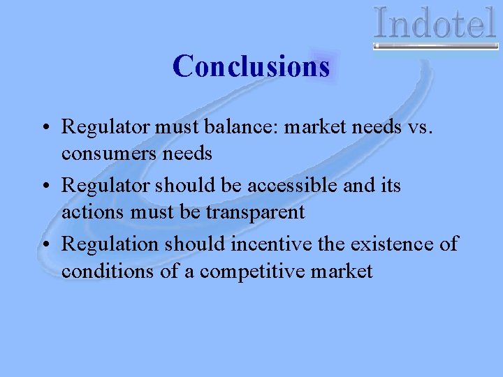 Conclusions • Regulator must balance: market needs vs. consumers needs • Regulator should be