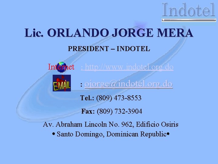 Lic. ORLANDO JORGE MERA PRESIDENT – INDOTEL Internet : http: //www. indotel. org. do