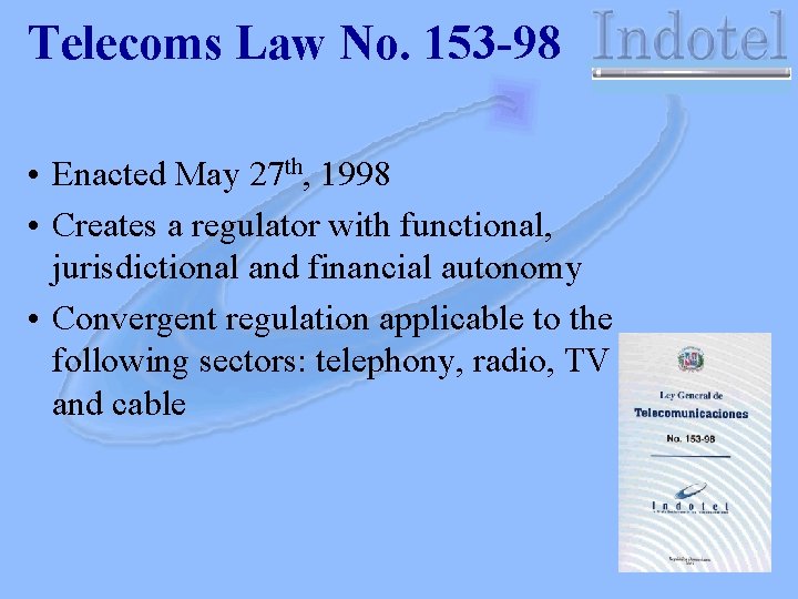 Telecoms Law No. 153 -98 • Enacted May 27 th, 1998 • Creates a
