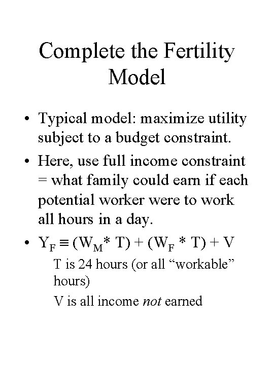 Complete the Fertility Model • Typical model: maximize utility subject to a budget constraint.