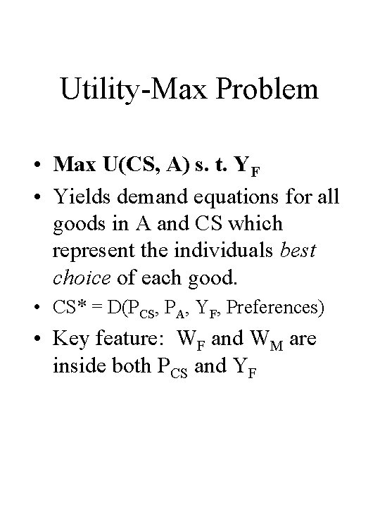 Utility-Max Problem • Max U(CS, A) s. t. YF • Yields demand equations for