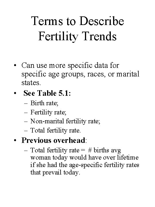 Terms to Describe Fertility Trends • Can use more specific data for specific age