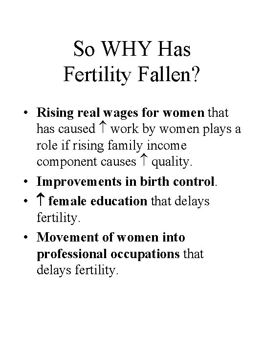 So WHY Has Fertility Fallen? • Rising real wages for women that has caused