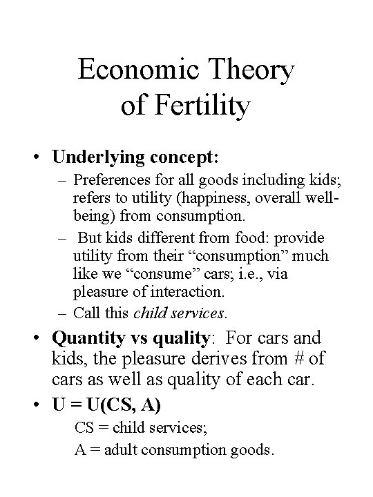 Economic Theory of Fertility • Underlying concept: – Preferences for all goods including kids;