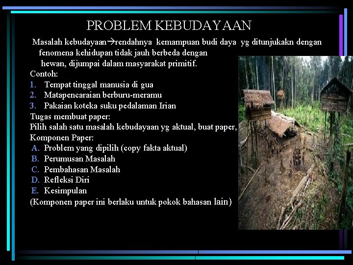 PROBLEM KEBUDAYAAN Masalah kebudayaan rendahnya kemampuan budi daya yg ditunjukakn dengan fenomena kehidupan tidak
