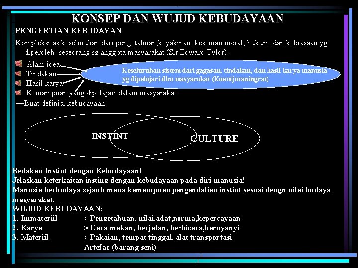 KONSEP DAN WUJUD KEBUDAYAAN PENGERTIAN KEBUDAYAN: Kompleksitas keseluruhan dari pengetahuan, keyakinan, kesenian, moral, hukum,