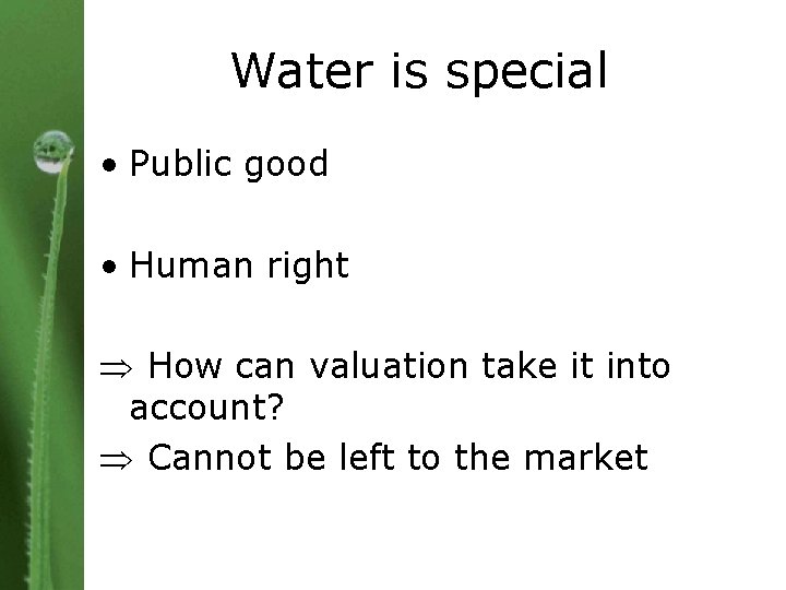 Water is special • Public good • Human right How can valuation take it