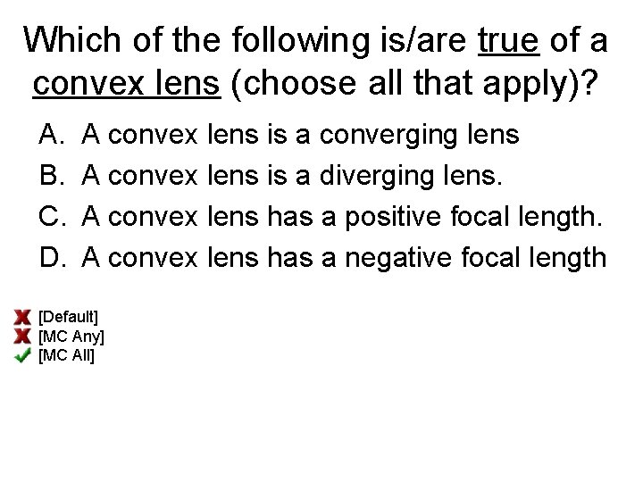 Which of the following is/are true of a convex lens (choose all that apply)?