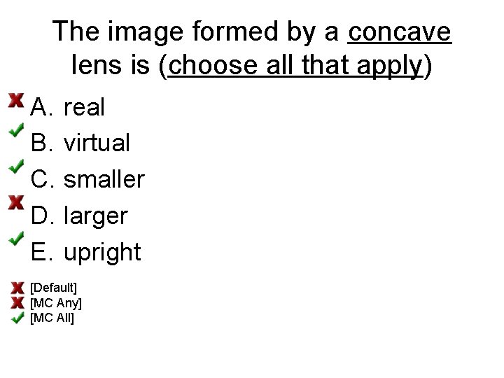 The image formed by a concave lens is (choose all that apply) A. B.