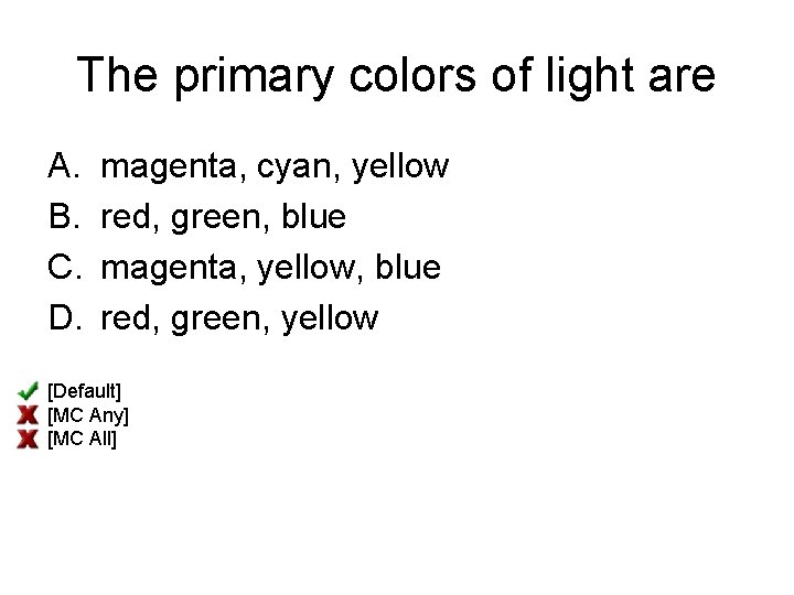 The primary colors of light are A. B. C. D. magenta, cyan, yellow red,