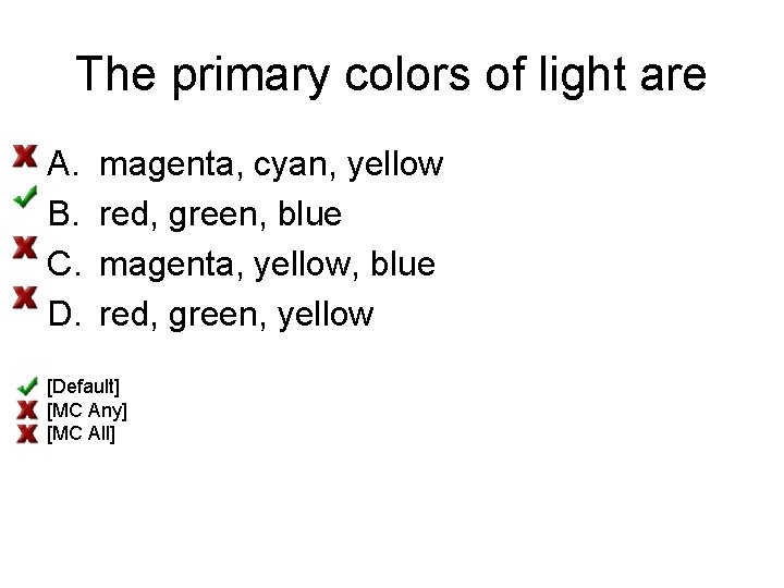 The primary colors of light are A. B. C. D. magenta, cyan, yellow red,