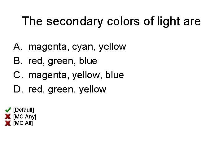 The secondary colors of light are A. B. C. D. magenta, cyan, yellow red,