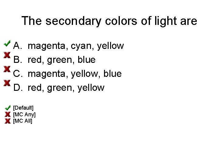 The secondary colors of light are A. B. C. D. magenta, cyan, yellow red,