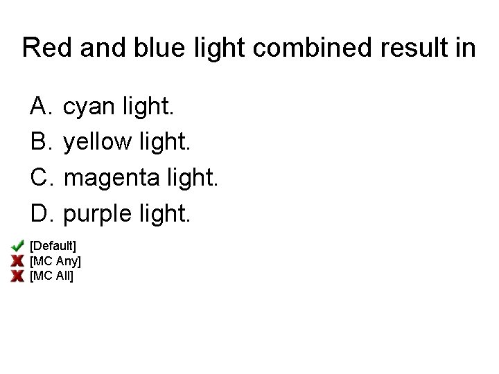 Red and blue light combined result in A. B. C. D. cyan light. yellow