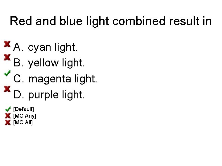 Red and blue light combined result in A. B. C. D. cyan light. yellow