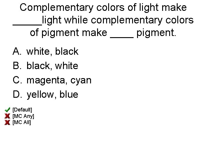 Complementary colors of light make _____light while complementary colors of pigment make ____ pigment.