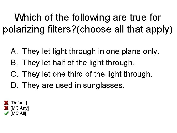 Which of the following are true for polarizing filters? (choose all that apply) A.