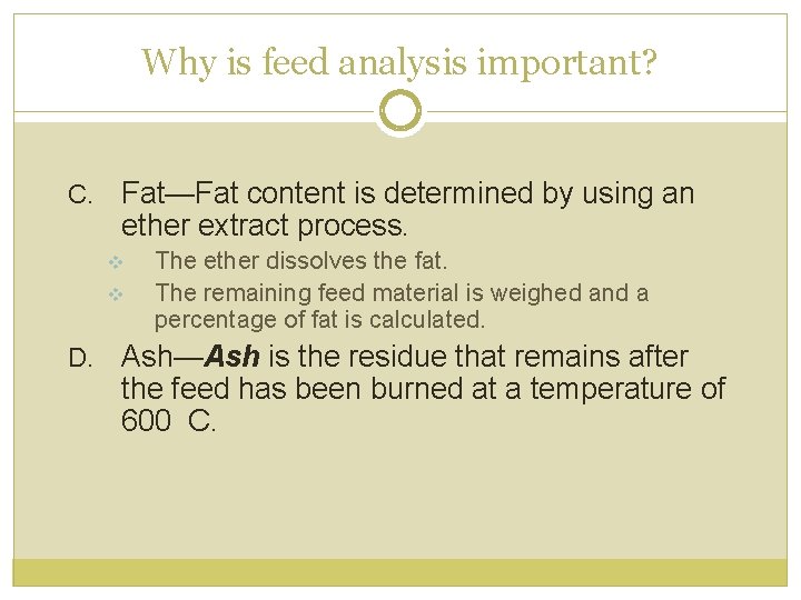 Why is feed analysis important? C. Fat—Fat content is determined by using an ether