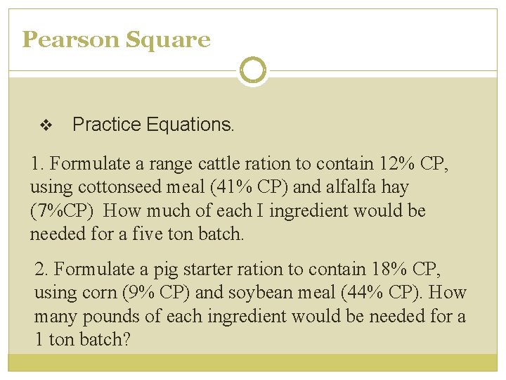 Pearson Square v Practice Equations. 1. Formulate a range cattle ration to contain 12%