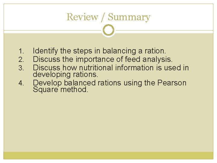 Review / Summary 1. 2. 3. 4. Identify the steps in balancing a ration.