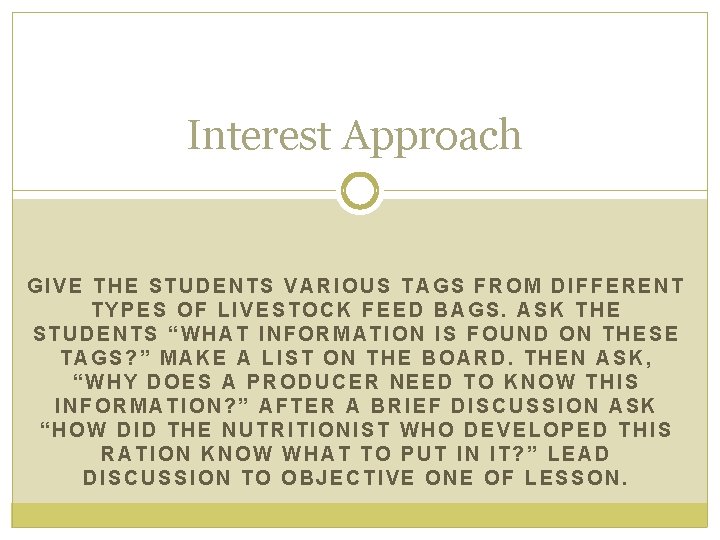 Interest Approach GIVE THE STUDENTS VARIOUS TAGS FROM DIFFERENT TYPES OF LIVESTOCK FEED BAGS.